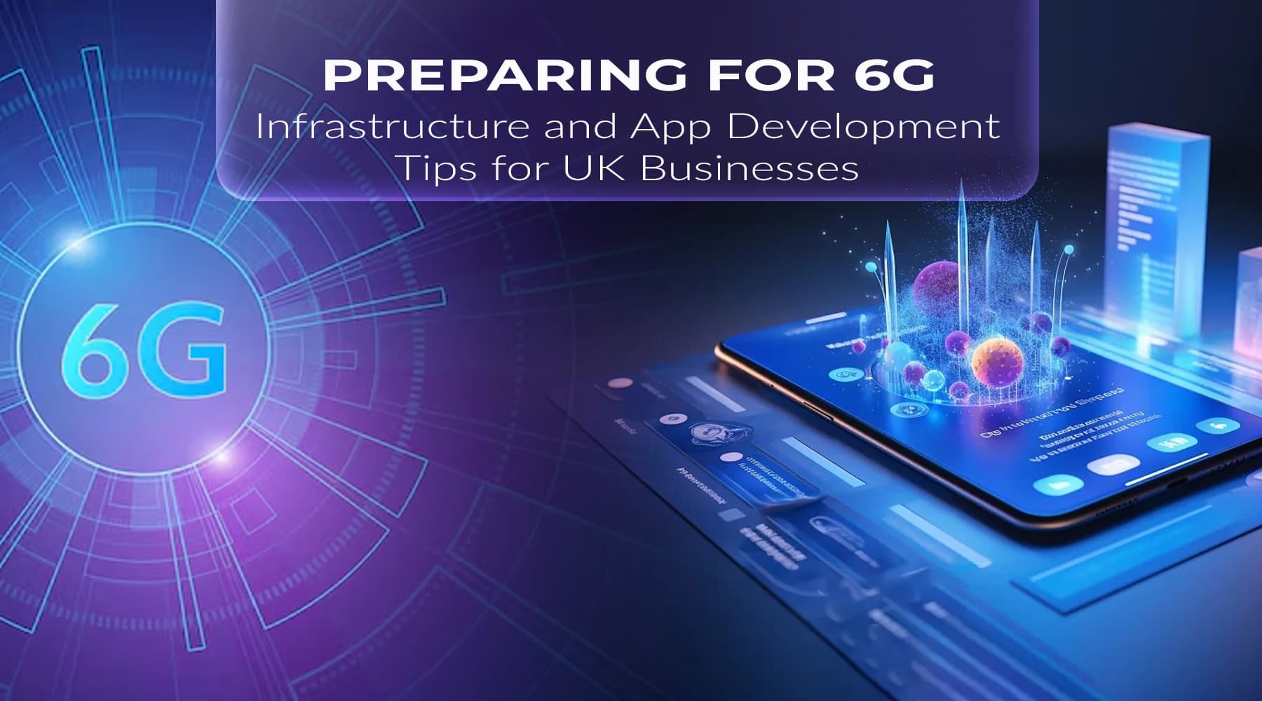 Preparing for 6G: Infrastructure and App Development Tips for Businesses