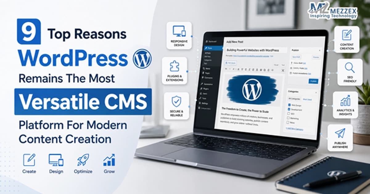 9 Top Reasons WordPress Remains The Most Versatile CMS Platform For Modern Content Creation